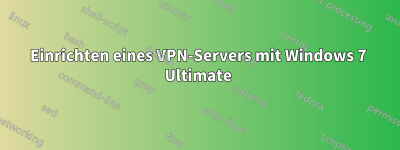 Einrichten eines VPN-Servers mit Windows 7 Ultimate