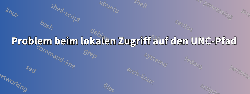 Problem beim lokalen Zugriff auf den UNC-Pfad
