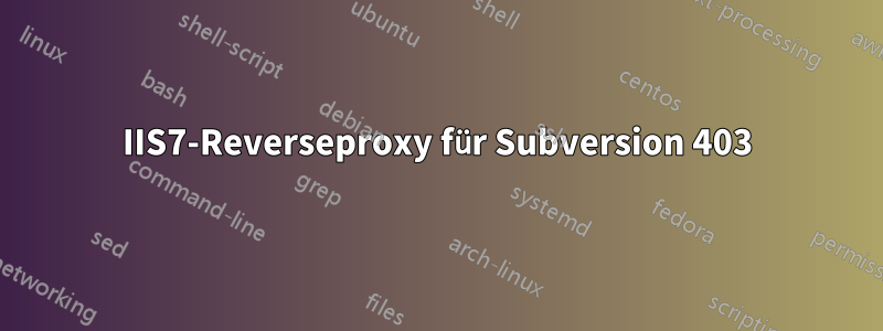 IIS7-Reverseproxy für Subversion 403