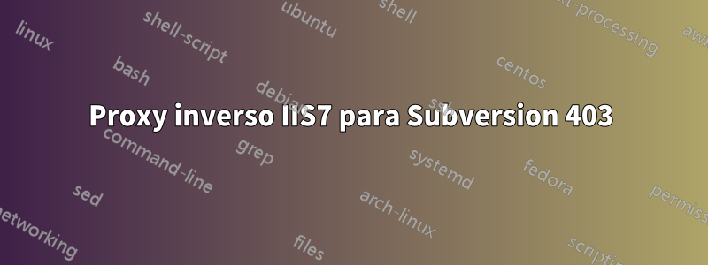 Proxy inverso IIS7 para Subversion 403