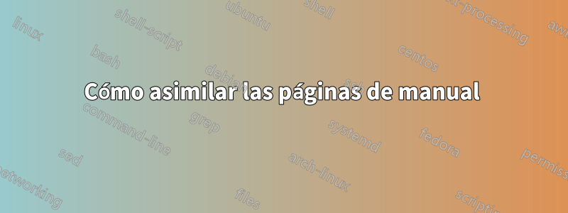 Cómo asimilar las páginas de manual