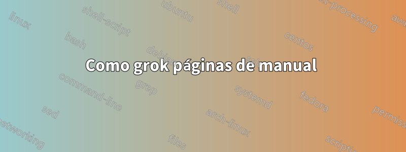 Como grok páginas de manual