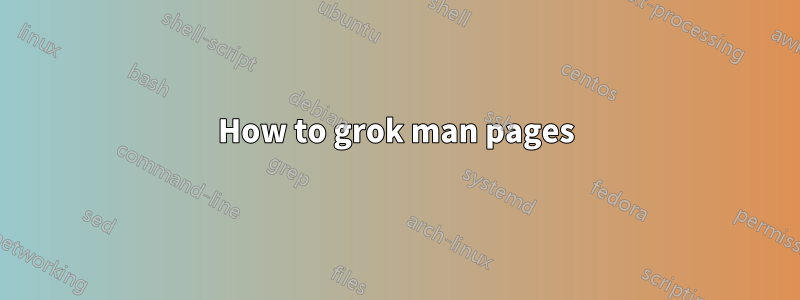 How to grok man pages