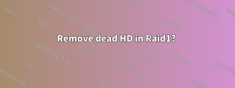Remove dead HD in Raid1?
