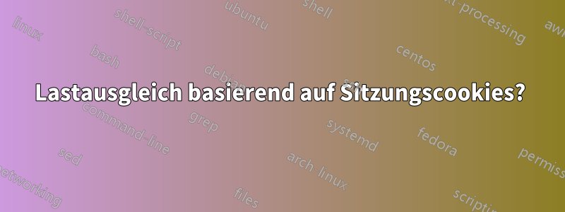 Lastausgleich basierend auf Sitzungscookies?