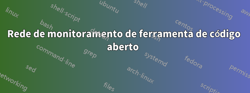 Rede de monitoramento de ferramenta de código aberto 