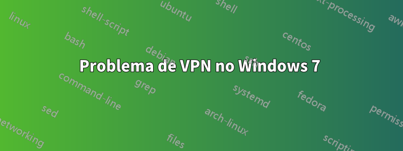 Problema de VPN no Windows 7