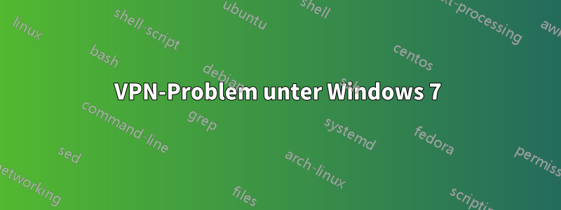 VPN-Problem unter Windows 7