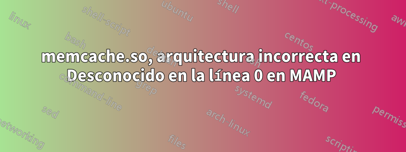 memcache.so, arquitectura incorrecta en Desconocido en la línea 0 en MAMP