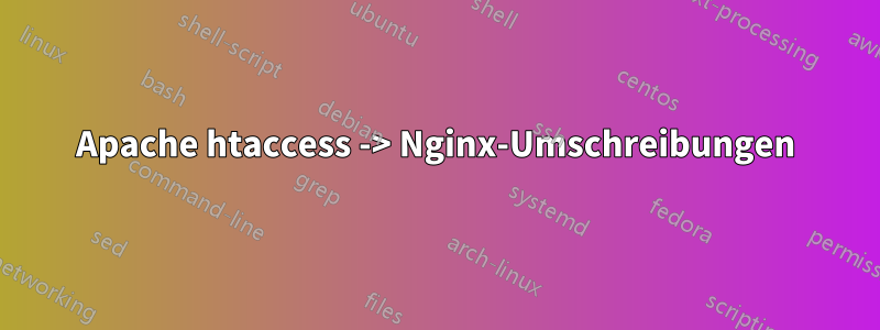 Apache htaccess -> Nginx-Umschreibungen