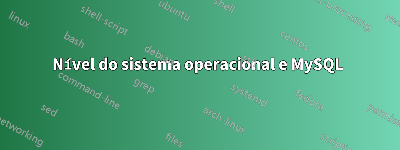 Nível do sistema operacional e MySQL