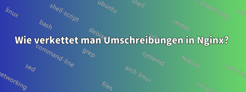 Wie verkettet man Umschreibungen in Nginx?