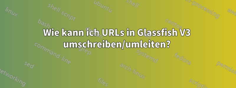 Wie kann ich URLs in Glassfish V3 umschreiben/umleiten?