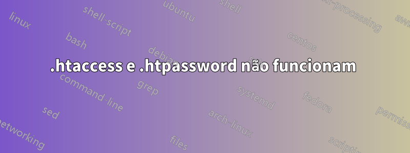 .htaccess e .htpassword não funcionam