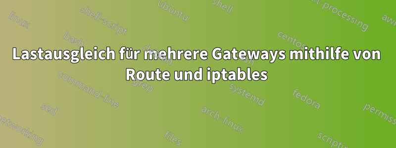 Lastausgleich für mehrere Gateways mithilfe von Route und iptables