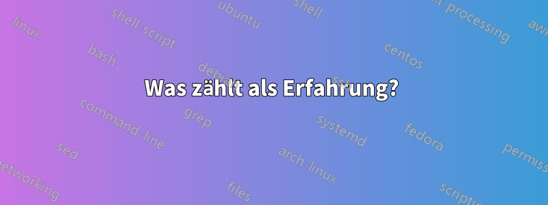 Was zählt als Erfahrung?