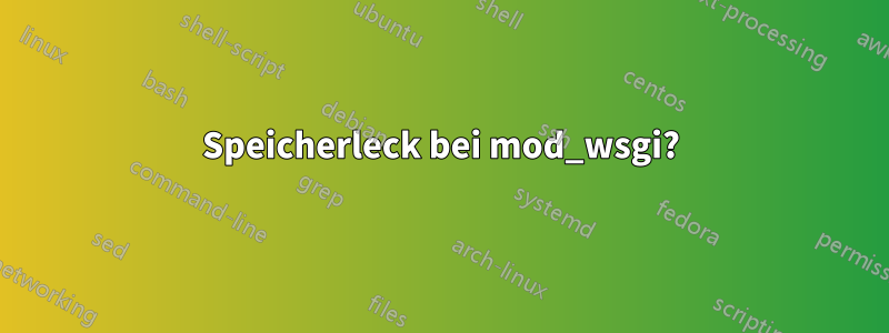 Speicherleck bei mod_wsgi?