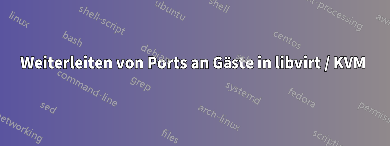 Weiterleiten von Ports an Gäste in libvirt / KVM