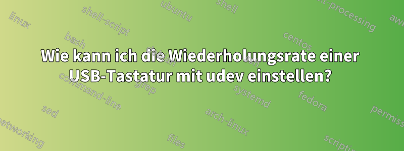 Wie kann ich die Wiederholungsrate einer USB-Tastatur mit udev einstellen?