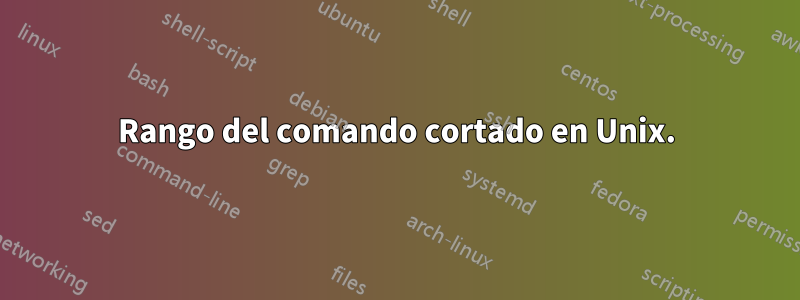 Rango del comando cortado en Unix.