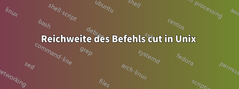 Reichweite des Befehls cut in Unix