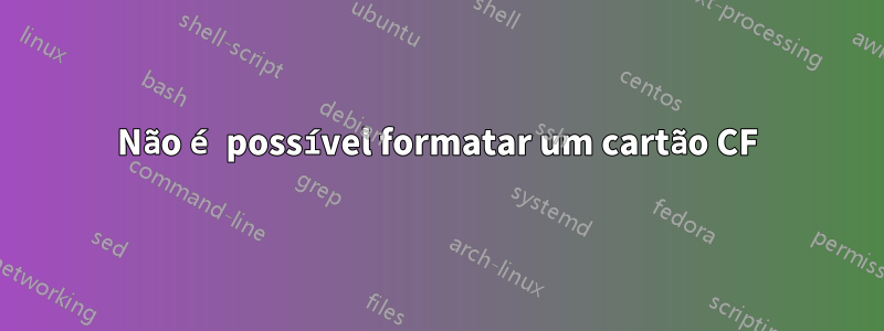 Não é possível formatar um cartão CF