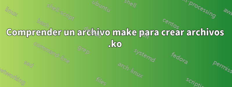 Comprender un archivo make para crear archivos .ko