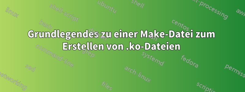 Grundlegendes zu einer Make-Datei zum Erstellen von .ko-Dateien