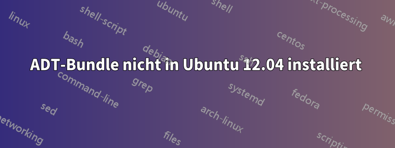 ADT-Bundle nicht in Ubuntu 12.04 installiert
