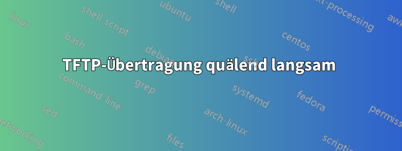 TFTP-Übertragung quälend langsam