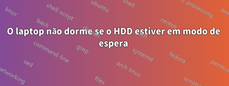 O laptop não dorme se o HDD estiver em modo de espera