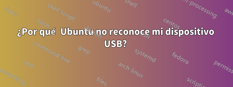 ¿Por qué Ubuntu no reconoce mi dispositivo USB?