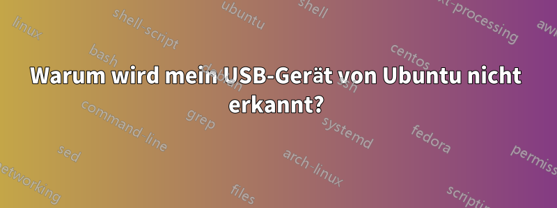 Warum wird mein USB-Gerät von Ubuntu nicht erkannt?