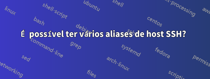 É possível ter vários aliases de host SSH? 
