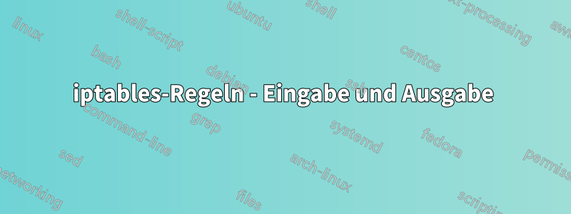 iptables-Regeln - Eingabe und Ausgabe