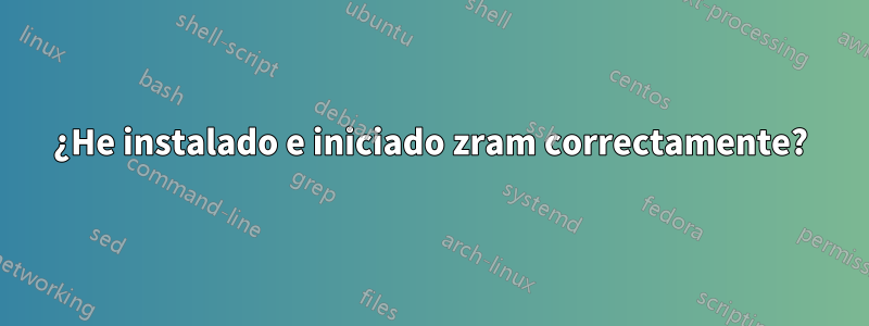 ¿He instalado e iniciado zram correctamente?