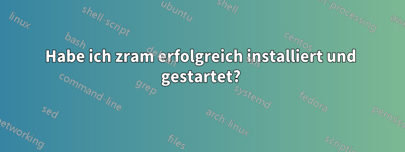 Habe ich zram erfolgreich installiert und gestartet?