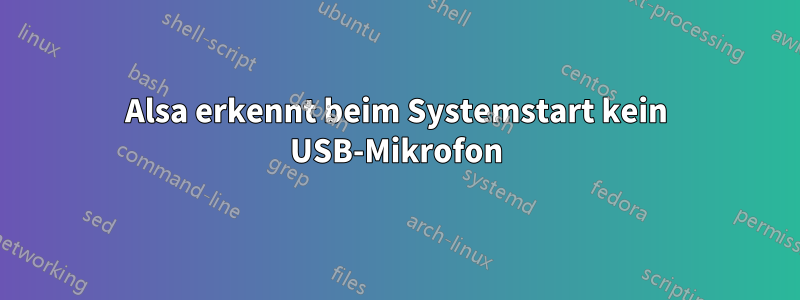 Alsa erkennt beim Systemstart kein USB-Mikrofon