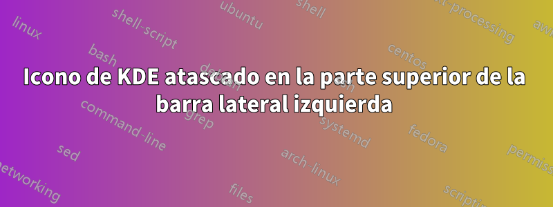 Icono de KDE atascado en la parte superior de la barra lateral izquierda