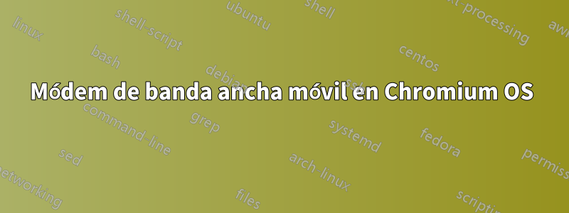 Módem de banda ancha móvil en Chromium OS