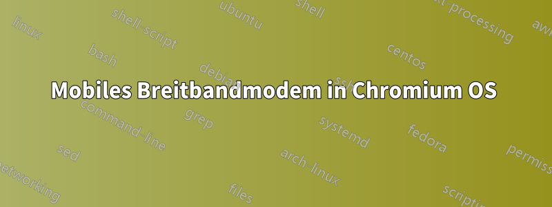 Mobiles Breitbandmodem in Chromium OS