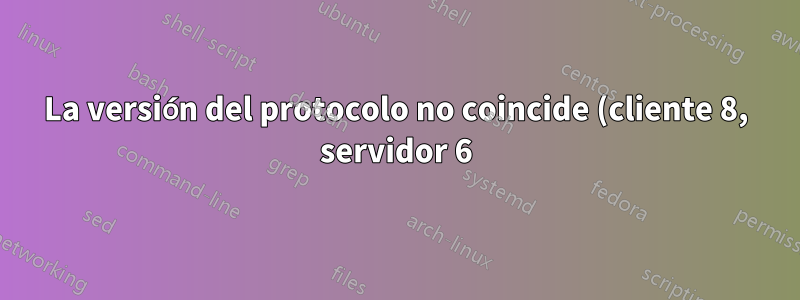 La versión del protocolo no coincide (cliente 8, servidor 6) al intentar actualizar