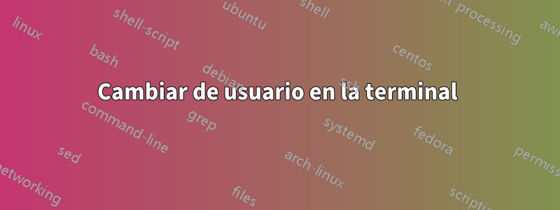 Cambiar de usuario en la terminal