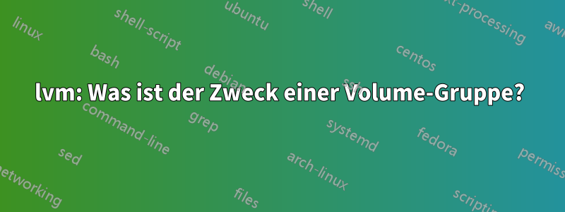 lvm: Was ist der Zweck einer Volume-Gruppe?