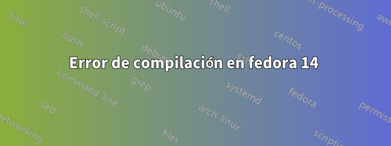 Error de compilación en fedora 14