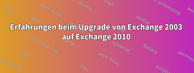 Erfahrungen beim Upgrade von Exchange 2003 auf Exchange 2010