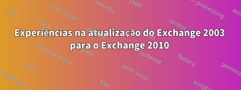 Experiências na atualização do Exchange 2003 para o Exchange 2010