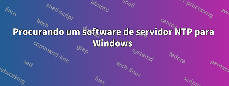Procurando um software de servidor NTP para Windows 