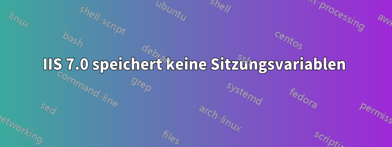 IIS 7.0 speichert keine Sitzungsvariablen