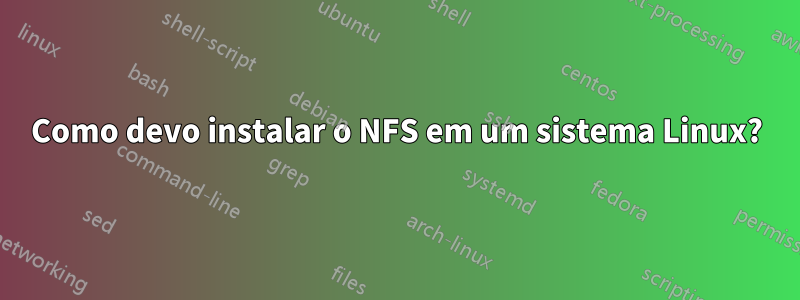 Como devo instalar o NFS em um sistema Linux?